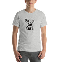 Sober As Fuck Unisex T-Shirt — Black on Grey Heather