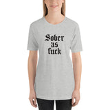 Sober As Fuck Unisex T-Shirt — Black on Grey Heather