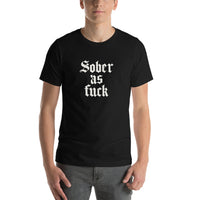 Sober As Fuck Unisex T-Shirt — White on Black