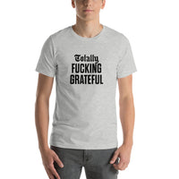 Totally Fucking Grateful Unisex T-Shirt — Black on Grey Heather