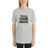 Totally Fucking Grateful Unisex T-Shirt — Black on Grey Heather