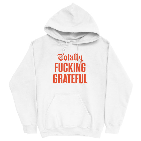 Totally Fucking Grateful Hoodie — Orange on White