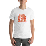 Totally Fucking Grateful Unisex T-Shirt — Orange on White