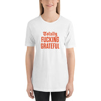 Totally Fucking Grateful Unisex T-Shirt — Orange on White