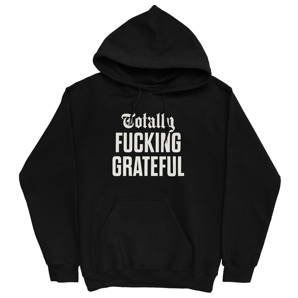 Totally Fucking Grateful Hoodie — White on Black