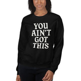 You Ain't Got This Sweatshirt — White on Black