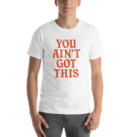 You Ain't Got This Unisex T-Shirt — Orange on White