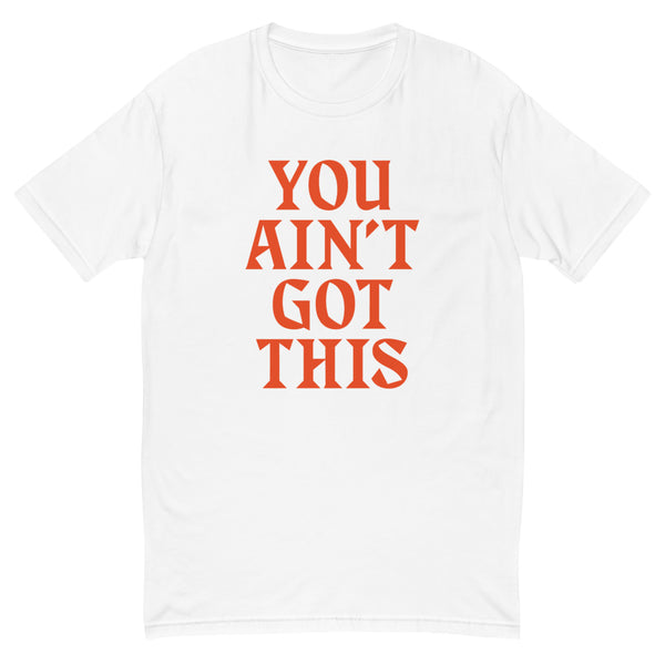 You Ain't Got This Men's Fitted T-Shirt — Orange on White