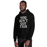 You Ain't Got This Hoodie — White on Black