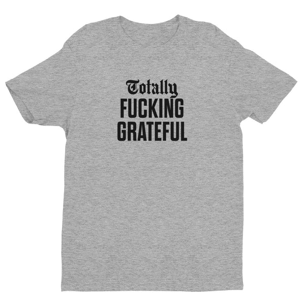 Totally Fucking Grateful Men's Fitted T-Shirt — Black on Grey Heather