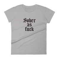 Sober As Fuck Women's T-Shirt — Black on Grey Heather