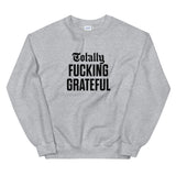 Totally Fucking Grateful Sweatshirt — Black on Grey Heather