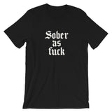 Sober As Fuck Unisex T-Shirt — White on Black