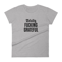 Totally Fucking Grateful Women's T-Shirt — Black on Grey Heather