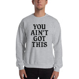 You Ain't Got This Sweatshirt — Black on Grey Heather