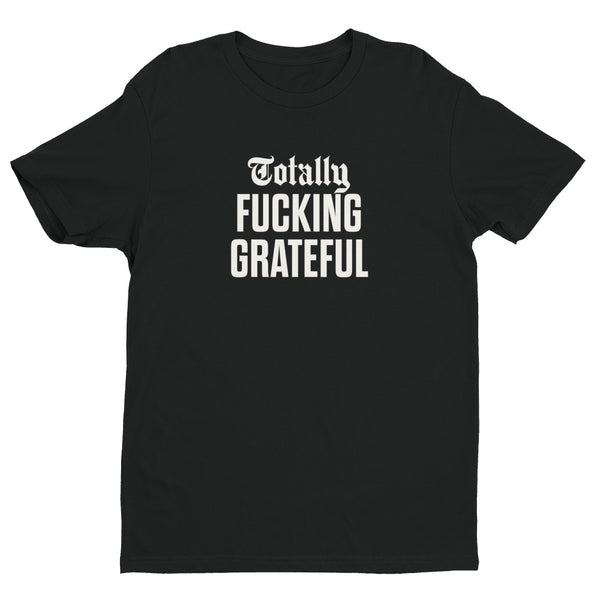 Totally Fucking Grateful Men's Fitted T-Shirt — White on Black