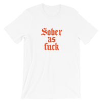 Sober As Fuck Unisex T-Shirt — Orange on White