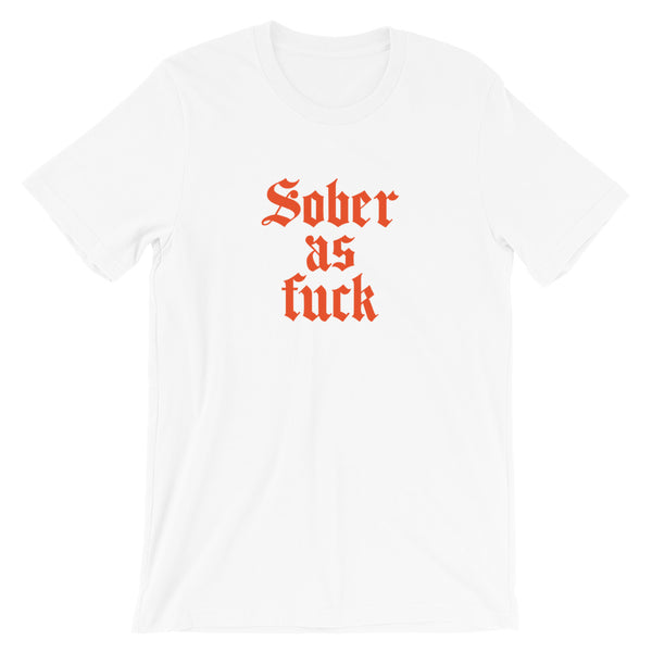 Sober As Fuck Unisex T-Shirt — Orange on White