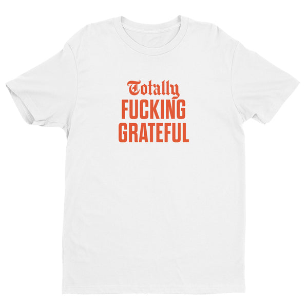 Totally Fucking Grateful Men's Fitted T-Shirt — Orange on White