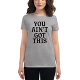 You Ain't Got This Women's T-Shirt — Black on Grey Heather