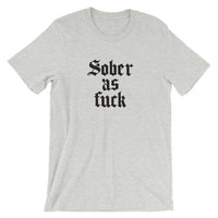 Sober As Fuck Unisex T-Shirt — Black on Grey Heather