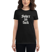 Sober As Fuck Women's T-Shirt — White on Black