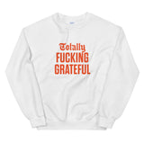 Totally Fucking Grateful Sweatshirt — Orange on White