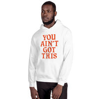 You Ain't Got This Hoodie — Orange on White