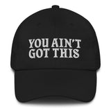 You Ain't Got This Dad Hat — White on Solid Black