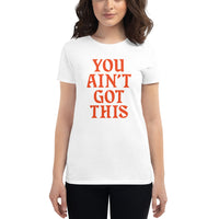 You Ain't Got This Women's T-Shirt — Orange on White