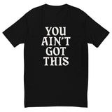 You Ain't Got This Men's Fitted T-Shirt — White on Black