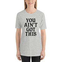 You Ain't Got This Unisex T-Shirt — Black on Grey Heather