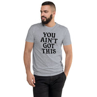 You Ain't Got This Men's Fitted T-Shirt — Black on Grey Heather