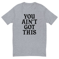 You Ain't Got This Men's Fitted T-Shirt — Black on Grey Heather