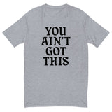 You Ain't Got This Men's Fitted T-Shirt — Black on Grey Heather