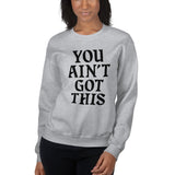 You Ain't Got This Sweatshirt — Black on Grey Heather