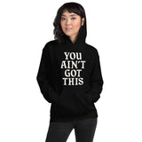 You Ain't Got This Hoodie — White on Black