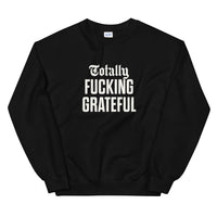 Totally Fucking Grateful Sweatshirt — White on Black