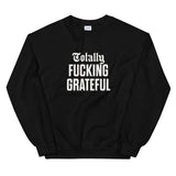 Totally Fucking Grateful Sweatshirt — White on Black