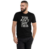 You Ain't Got This Men's Fitted T-Shirt — White on Black