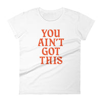 You Ain't Got This Women's T-Shirt — Orange on White